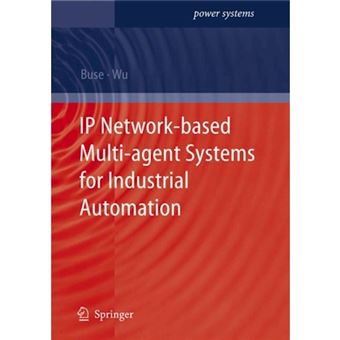 IP Network-based Multi-agent Systems for Industrial Automation - Information Management, Condition Monitoring and Control of Power Systems - Paperback - 2010 - 1