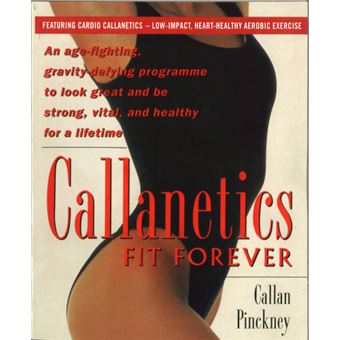 Callanetics Forever Fit - An Age-fighting,Gravity-defying Programme to Look Great and be Strong,Vital,and Healthy for a Lifetime - Paperback - 2013 - 1