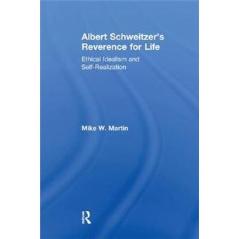 Albert Schweitzer'S Reverence For Life Ethical Idealism And Selfrealization - 1