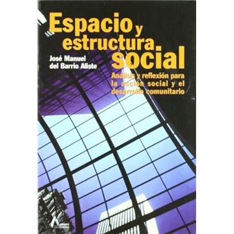 Espacio y Estructura Social : Analisis y Reflexion Para La Accion Social y El Desarrollo Comunitario - 1