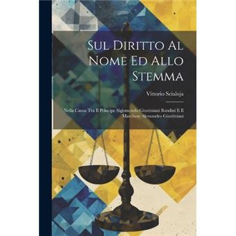 Sul Diritto Al Nome Ed Allo Stemma Nella Causa Tra Il Principe Sigismondo Giustiniani Bandini E Il Marchese Alessandro Giustiniani - 1