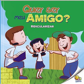 Bullying: quer ser meu amigo? (ridicularizar) - 1