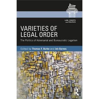 Varieties Of Legal Order The Politics Of Adversarial And Bureaucratic Legalism Law, Courts And Politics - 1