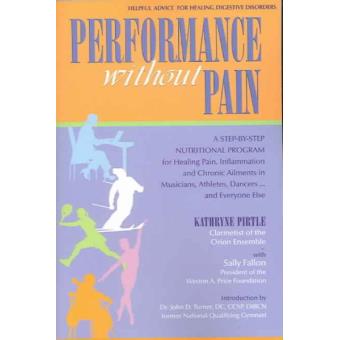 Performance without Pain - A Step-by-step Nutritional Program for Healing Pain, Inflammation and Chronic Ailments in Musicians, Athletes, Dancers...and Everyone Else - Paperback - 2006 - 1