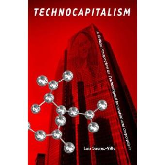 Technocapitalism - A Critical Perspective on Technological Innovation and Corporatism - Paperback - 2012 - 1