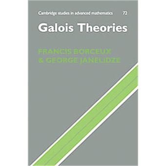 Galois Theories, Cambridge Studies In Advanced Mathematics - 1