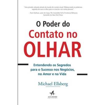 O Poder Do Contato No Olhar. Entendendo Os Segredos Para O Sucesso Nos Negócios, No Amor E Na Vida - 1