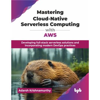 Mastering Cloud-Native Serverless Computing with AWS Developing full-stack serverless solutions and incorporating modern DevOps practices (English Edition) - 1