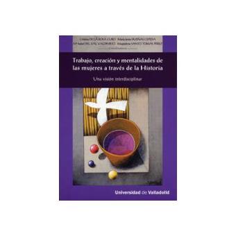 Trabajo, Creación Y Mentalidades De Las Mujeres A Través De La Historia. Una Visión Interdisciplinar - 1