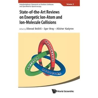 Stateoftheart Reviews On Energetic Ionatom And Ionmolecule Collisions 2 Interdisciplinary Research On Particle Collisions And Quantitative Spectroscopy - 1
