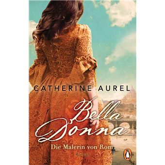 Die Töchter-Italiens-Reihe - Bella Donna. Die Malerin von Rom | Catherine Aurel - 1