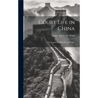 Court Life In China The Capital Its Officials And People. - 1