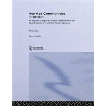 Iron Age Communities in Britain : An Account of England, Scotland and Wales from the Seventh Century BC until the Roman Conquest - 1
