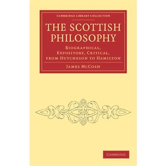 The Scottish Philosophy - Biographical, Expository, Critical, from Hutcheson to Hamilton - Paperback - 2011 - 1