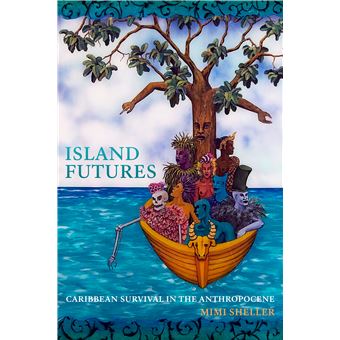 Island Futures Caribbean Survival In The Anthropocene - 1