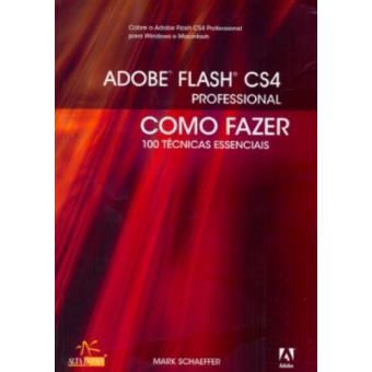 Adobe Flash CS4 Profissional. Como Fazer 100. Tecnicas Essenciais - 1