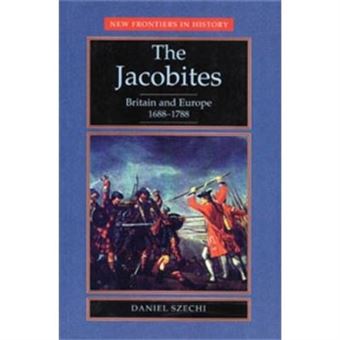 The Jacobites, Britain And Europe 1688-1788, New Frontiers In History - 1