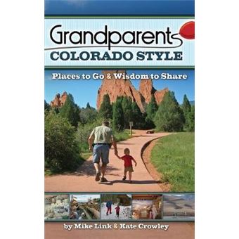 Grandparents Colorado Style: Places To Go & Wisdom To Share - 1