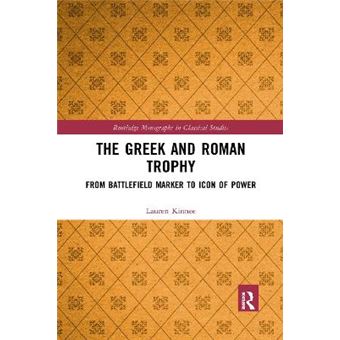 The Greek And Roman Trophy From Battlefield Marker To Icon Of Power - 1