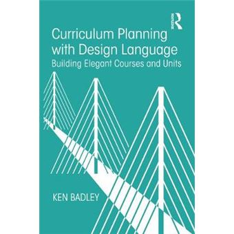 Curriculum Planning With Design Language Building Elegant Courses And Units - 1