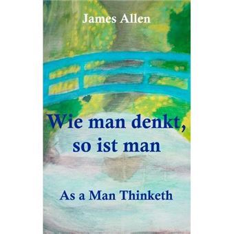 Wie Man Denkt, So Ist Man: As A Man Thinketh - 1