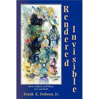 Rendered Invisible - Stories of Blacks and Whites, Love and Death - Paperback / softback - 2010 - 1
