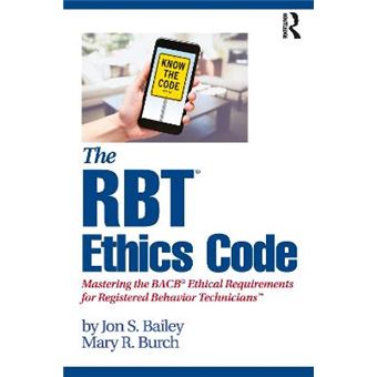 The Rbt Ethics Code Mastering The Bacb Ethical Requirements For Registered Behavior Technicians - 1