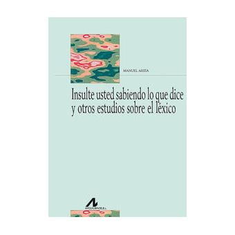 Insulte usted sabiendo lo que dice y otros estudios - 1