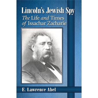Lincoln'S Jewish Spy The Life And Times Of Issachar Zacharie - 1