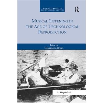 Musical Listening In The Age Of Technological Reproduction Musical Cultures Of The Twentieth Century - 1