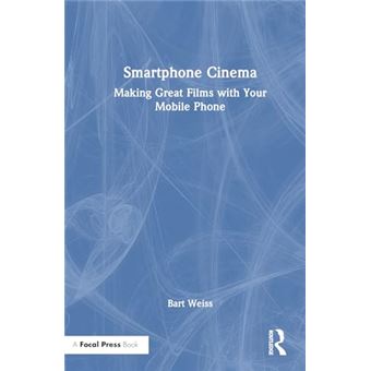 Smartphone Cinema: Making Great Films with Your Mobile Phone - 1