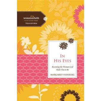 In His Eyes Becoming The Woman God Made You To Be Women Of Faith Study Guide Series - 1