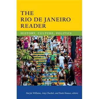 The Rio De Janeiro Reader History, Culture, Politics The Latin America Readers - 1