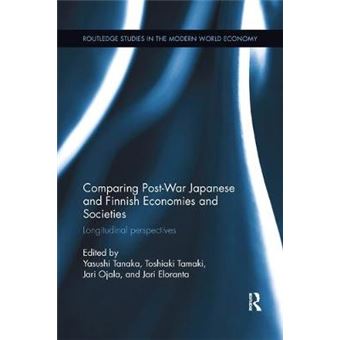 Comparing Post War Japanese And Finnish Economies And Societies Longitudinal Perspectives Routledge Studies In The Modern World Economy - 1