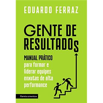 Gente de resultados: Manual prático para formar e liderar equipes enxutas de alta performance - 1