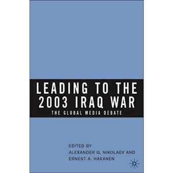 Leading to the 2003 Iraq War - The Global Media Debate - Hardback - 2006 - 1