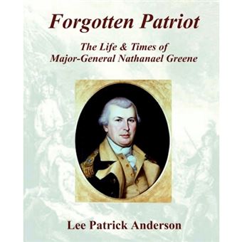 Forgotten Patriot - The Life & Times of Major-General Nathanael Greene - Paperback / softback - 2002 - 1