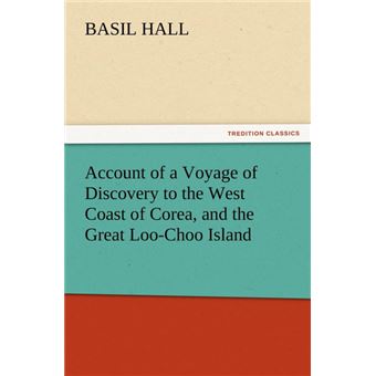 Account Of AVoyage Of Discovery To The West Coast Of Corea, And The Great Loochoo Island - 1