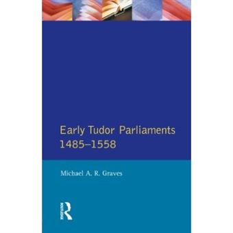 Early Tudor Parliaments, 1485-1558, Seminar Studies In History Series - 1