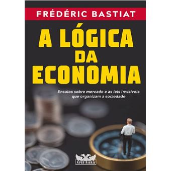 A lógica da economia: ensaios sobre mercado e as leis invisíveis que organizam a sociedade - 1
