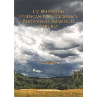 Experiencing Etruscan Pots: Ceramics, Bodies and Images in Etruria - Paperback - 2015 - 1