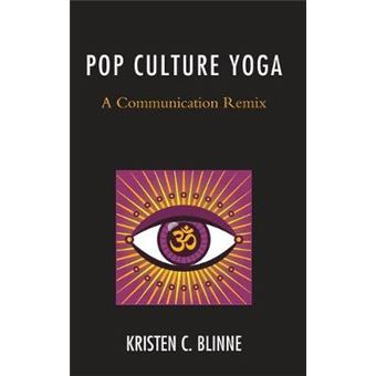 Pop Culture Yoga A Communication Remix Communication Perspectives In Popular Culture - 1
