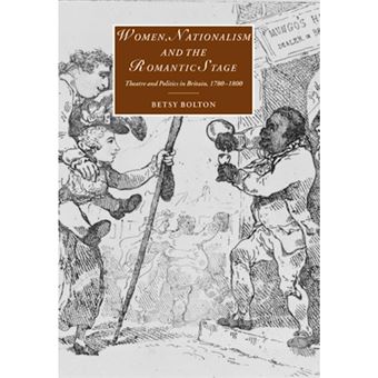 Women, Nationalism, and the Romantic Stage - Theatre and Politics in Britain, 1780-1800 - Hardback - 2001 - 1