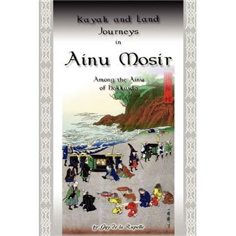 Kayak And Land Journeys In Ainu Mosir - 1