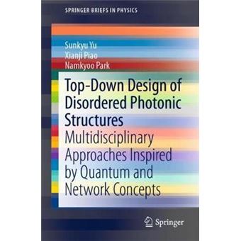 Topdown Design Of Disordered Photonic Structures Multidisciplinary Approaches Inspired By Quantum And Network Concepts Springerbriefs In Physics - 1