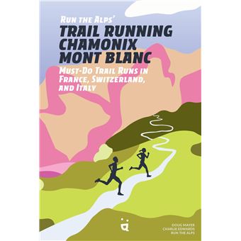 Run the Alps' Trail Running Chamonix-Mont Blanc: 30 Must-Do Trail Runs - 1