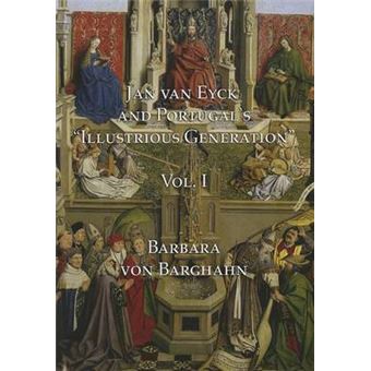 Jan Van Eyck And Portugal 'S Illustrious Generation Volume I Text 1 - 1