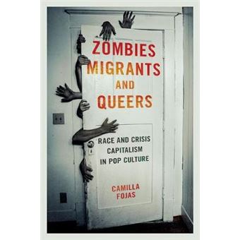 Zombies, Migrants, And Queers Race And Crisis Capitalism In Pop Culture - 1