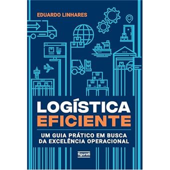 Logística Eficiente Um Guia Prático Em Busca Da Excelência Operacional - 1