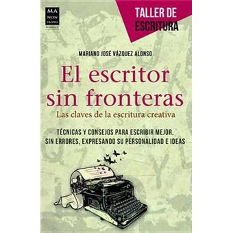 El Escritor Sin Fronteras : Las Claves de La Escritura Creativa - 1